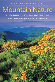 Title: Mountain Nature: A Seasonal Natural History of the Southern Appalachians, Author: Jennifer Frick-Ruppert