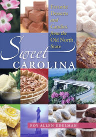 Title: Sweet Carolina: Favorite Desserts and Candies from the Old North State, Author: Foy Allen Edelman