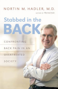 Title: Stabbed in the Back: Confronting Back Pain in an Overtreated Society, Author: Nortin M. Hadler