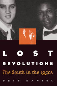 Title: Lost Revolutions: The South in the 1950s, Author: Pete Daniel