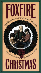 Title: A Foxfire Christmas: Appalachian Memories and Traditions, Author: Eliot Wigginton