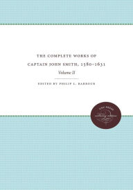 Title: The Complete Works of Captain John Smith, 1580-1631, Volume II: Volume II, Author: Philip L. Barbour