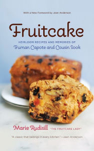 Title: Fruitcake: Heirloom Recipes and Memories of Truman Capote and Cousin Sook, Author: Marie Rudisill