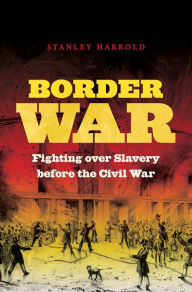 Title: Border War: Fighting over Slavery before the Civil War, Author: Stanley Harrold