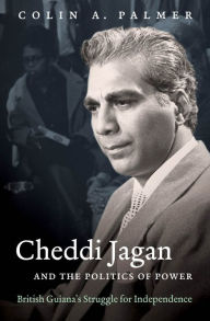 Title: Cheddi Jagan and the Politics of Power: British Guiana's Struggle for Independence, Author: Colin A. Palmer