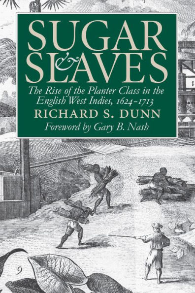 Sugar and Slaves: The Rise of the Planter Class in the English West Indies, 1624-1713