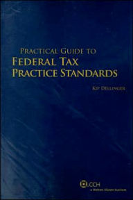 Title: Practical Guide to Federal Tax Practice Standards / Edition 2007, Author: Dellinger