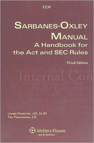 Title: Sarbanes-Oxley Manual: A Handbook for the Act and SEC Rules, Third Edition / Edition 3, Author: James Hamilton