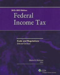 Title: Federal Income Tax: Code and Regulations - Selected Sections (2012-2013), Author: Martin B. Dickinson