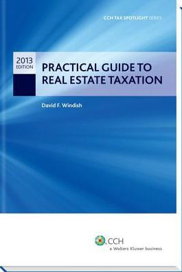 Practical Guide to Real Estate Taxation 2013 - Cch Tax Spotlight Series