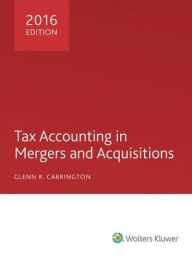 Title: Tax Accounting in Mergers and Acquisitions 2016, Author: Glenn R. Carrington