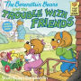 The Berenstain Bears and the Trouble with Friends (Turtleback School & Library Binding Edition)