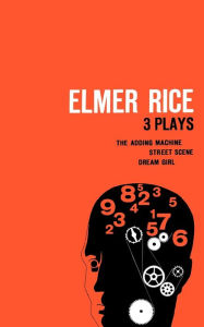 Title: Elmer Rice: Three Plays: The Adding Machine, Street Scene and Dream Girl, Author: Elmer Rice