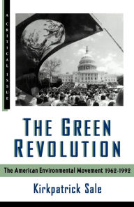 Title: The Green Revolution: The Environmental Movement 1962-1992, Author: Kirkpatrick Sale