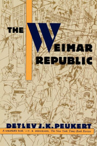 Title: The Weimar Republic: The Crisis of Classical Modernity, Author: Detlev J. K. Peukert