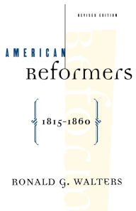 Title: American Reformers, 1815-1860, Revised Edition / Edition 2, Author: Ronald G. Walters