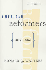 Title: American Reformers, 1815-1860, Revised Edition / Edition 2, Author: Ronald G. Walters