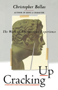 Title: Cracking Up: The Work of Unconscious Experience, Author: Christopher Bollas