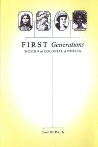 Title: First Generations: Women in Colonial America, Author: Carol Berkin