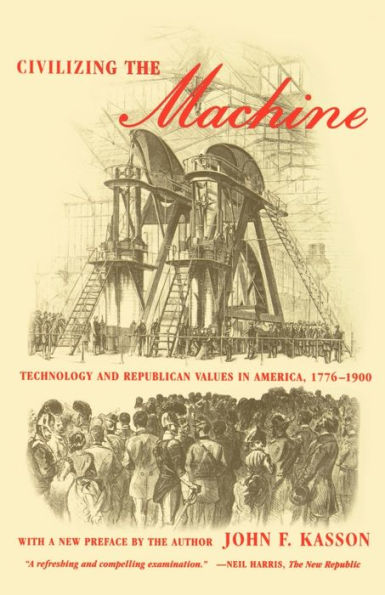 Civilizing the Machine: Technology and Republican Values in America, 1776-1900