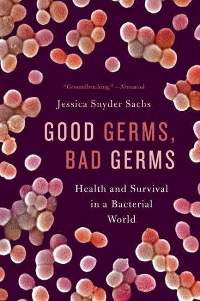 Good Germs, Bad Germs: Health and Survival in a Bacterial World