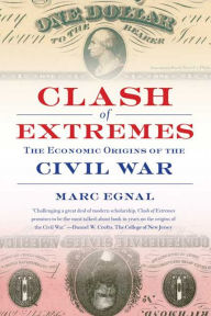 Title: Clash of Extremes: The Economic Origins of the Civil War, Author: Marc Egnal