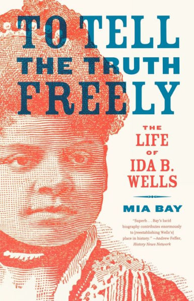 To Tell The Truth Freely: Life of Ida B. Wells