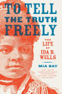 To Tell the Truth Freely: The Life of Ida B. Wells