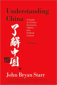 Title: Understanding China [3rd Edition]: A Guide to China's Economy, History, and Political Culture, Author: John Bryan Starr