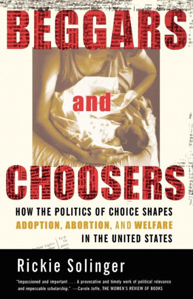 Beggars and Choosers: How the Politics of Choice Shapes Adoption, Abortion, Welfare United States