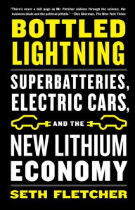 Title: Bottled Lightning: Superbatteries, Electric Cars, and the New Lithium Economy, Author: Seth Fletcher