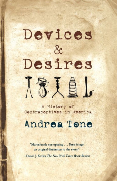Devices and Desires: A History of Contraceptives in America