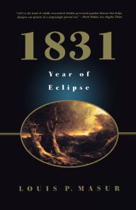 Title: 1831: Year of Eclipse, Author: Louis P. Masur