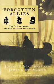 Title: Forgotten Allies: The Oneida Indians and the American Revolution, Author: Joseph T. Glatthaar