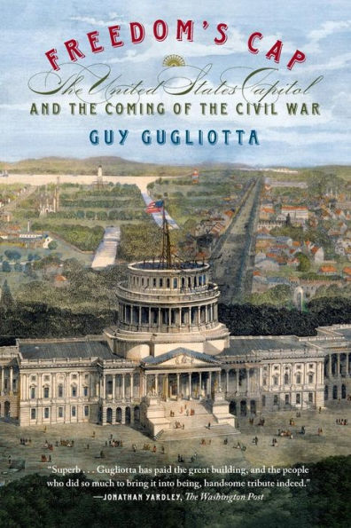 Freedom's Cap: The United States Capitol and the Coming of the Civil War