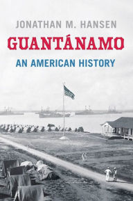 Title: Guantánamo: An American History, Author: Jonathan M. Hansen