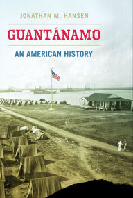 Title: Guantánamo: An American History, Author: Jonathan M. Hansen