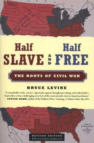 Title: Half Slave and Half Free: The Roots of Civil War, Author: Bruce Levine