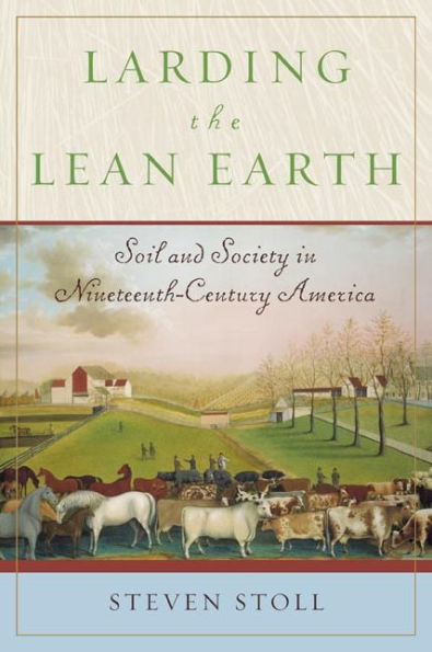 Larding the Lean Earth: Soil and Society Nineteenth-Century America