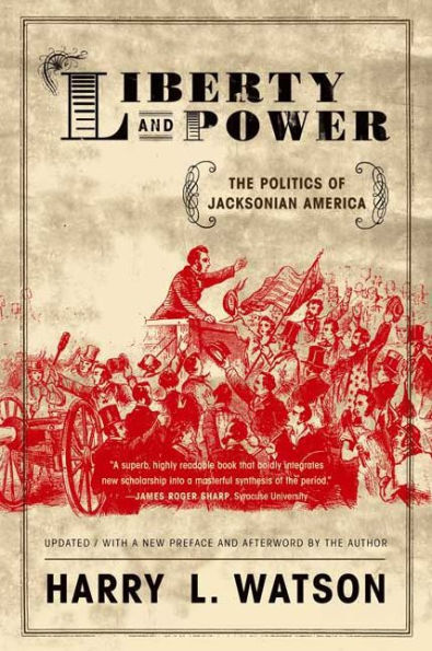 Liberty and Power: The Politics of Jacksonian America / Edition 2