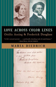 Title: Love Across Color Lines: Ottilie Assing and Frederick Douglass, Author: Maria Diedrich