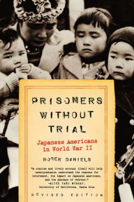 Title: Prisoners Without Trial: Japanese Americans in World War II, Author: Roger Daniels