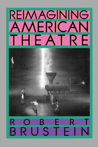 Title: Reimagining American Theatre, Author: Robert Brustein