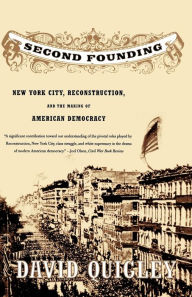 Title: Second Founding: New York City, Reconstruction, and the Making of American Democracy, Author: David Quigley