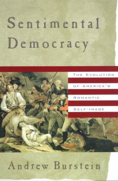 Sentimental Democracy: The Evolution of America's Romantic Self-Image