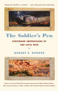 Title: The Soldier's Pen: Firsthand Impressions of the Civil War, Author: Robert E. Bonner