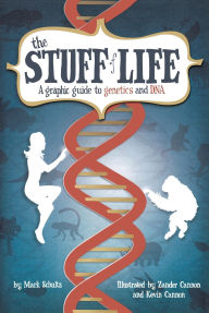 Title: The Stuff of Life: A Graphic Guide to Genetics and DNA, Author: Mark Schultz