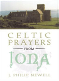 Title: Celtic Prayers from Iona, Author: J. Philip Newell