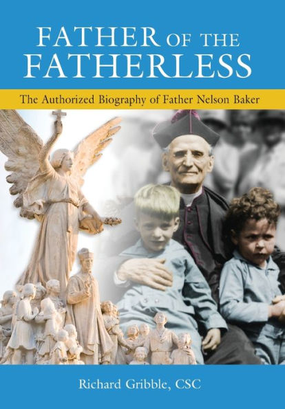 Father of the Fatherless: The Authorized Biography of Father Nelson Baker