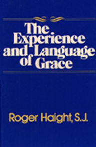 Title: The Experience and Language of Grace, Author: Roger Haight SJ